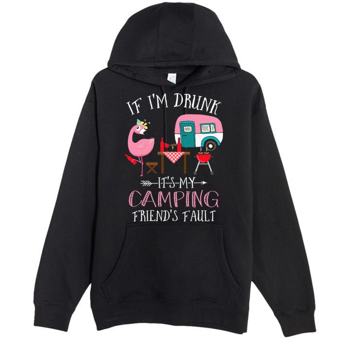 Camper If I'm Drunk It's My Camping Friends Fault Premium Pullover Hoodie