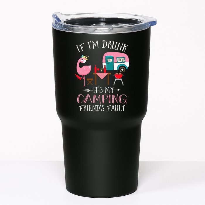 Camper If I'm Drunk It's My Camping Friends Fault Tumbler