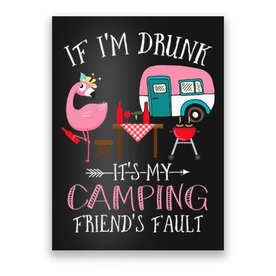 Camper If I'm Drunk It's My Camping Friends Fault Poster