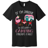 Camper If I'm Drunk It's My Camping Friends Fault Premium T-Shirt