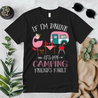 Camper If I'm Drunk It's My Camping Friends Fault Premium T-Shirt
