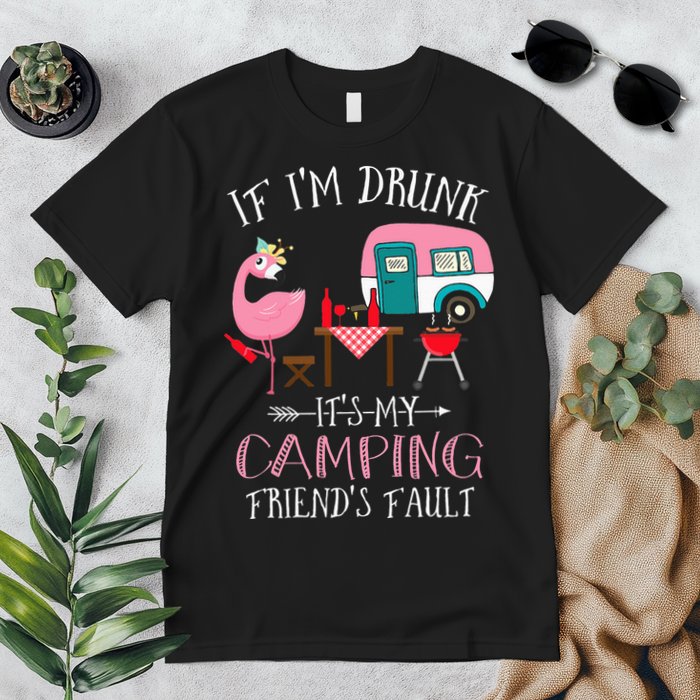 Camper If I'm Drunk It's My Camping Friends Fault Premium T-Shirt
