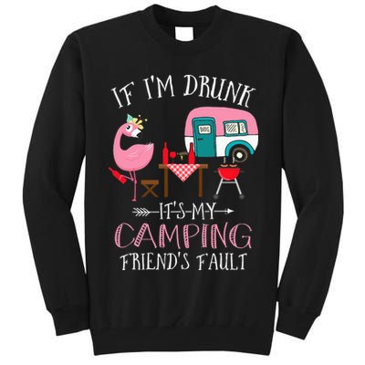 Camper If I'm Drunk It's My Camping Friends Fault Tall Sweatshirt