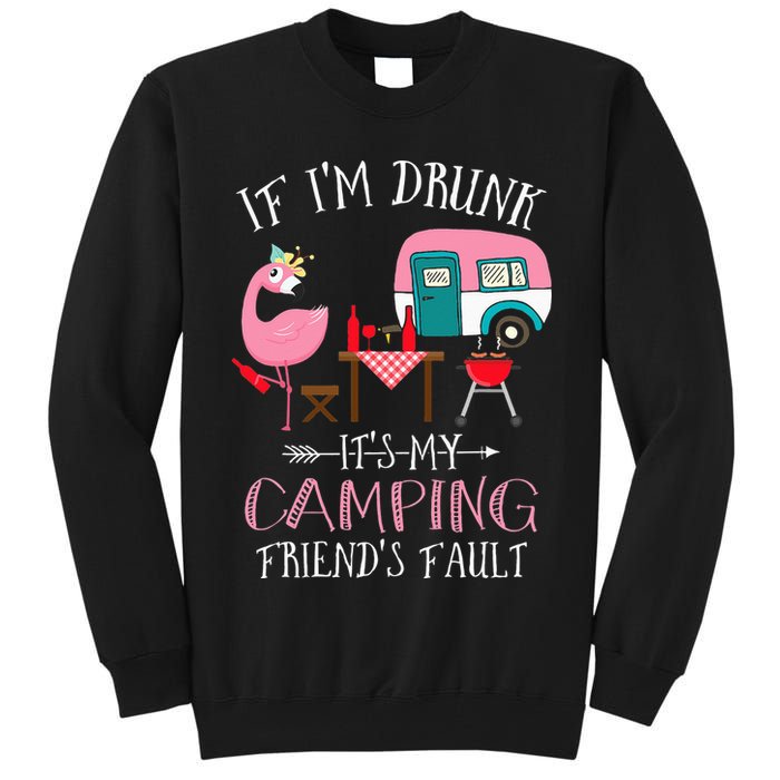 Camper If I'm Drunk It's My Camping Friends Fault Tall Sweatshirt