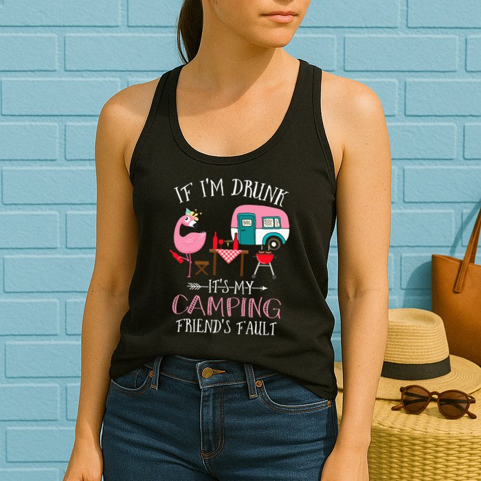 Camper If I'm Drunk It's My Camping Friends Fault Womens Tank Top