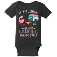 Camper If I'm Drunk It's My Camping Friends Fault Baby Bodysuit
