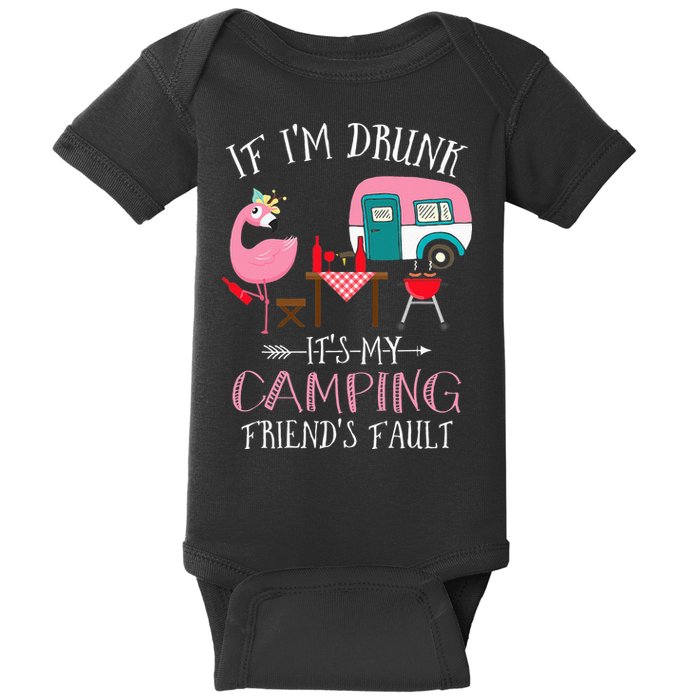 Camper If I'm Drunk It's My Camping Friends Fault Baby Bodysuit