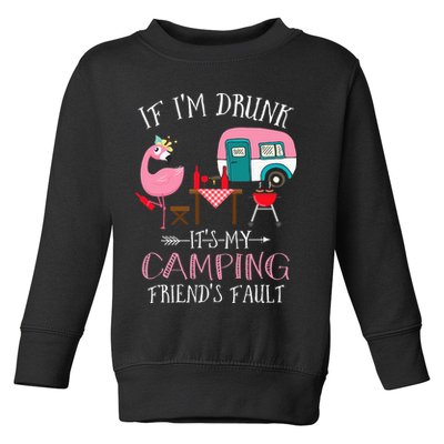 Camper If I'm Drunk It's My Camping Friends Fault Toddler Sweatshirt