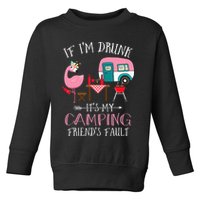 Camper If I'm Drunk It's My Camping Friends Fault Toddler Sweatshirt