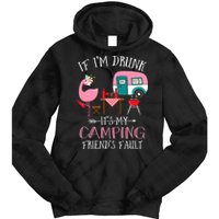 Camper If I'm Drunk It's My Camping Friends Fault Tie Dye Hoodie