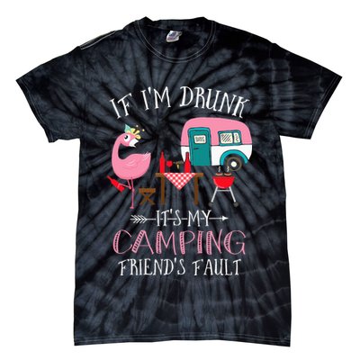 Camper If I'm Drunk It's My Camping Friends Fault Tie-Dye T-Shirt