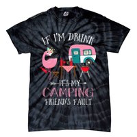 Camper If I'm Drunk It's My Camping Friends Fault Tie-Dye T-Shirt