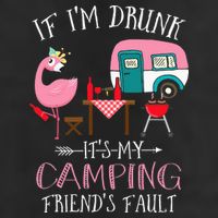 Camper If I'm Drunk It's My Camping Friends Fault Trucker Hat
