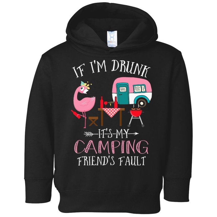 Camper If I'm Drunk It's My Camping Friends Fault Toddler Hoodie