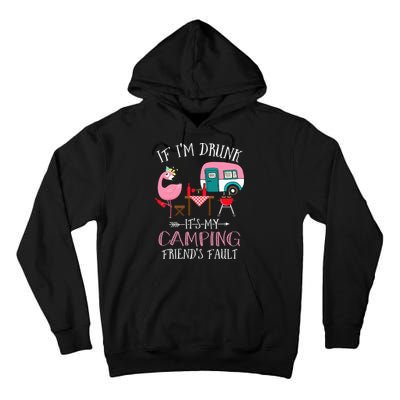 Camper If I'm Drunk It's My Camping Friends Fault Tall Hoodie