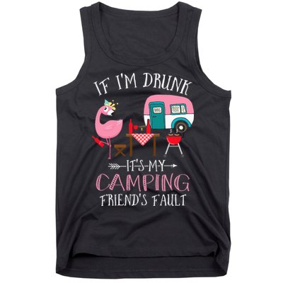 Camper If I'm Drunk It's My Camping Friends Fault Tank Top