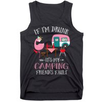 Camper If I'm Drunk It's My Camping Friends Fault Tank Top