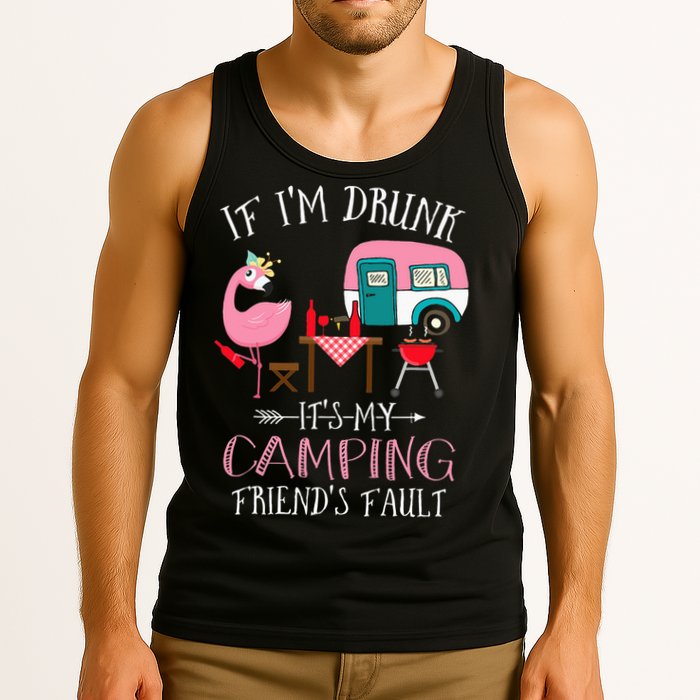 Camper If I'm Drunk It's My Camping Friends Fault Tank Top