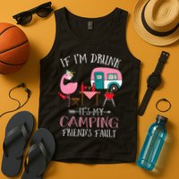 Camper If I'm Drunk It's My Camping Friends Fault Tank Top