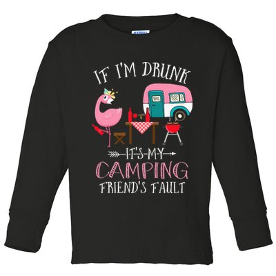 Camper If I'm Drunk It's My Camping Friends Fault Toddler Long Sleeve Shirt
