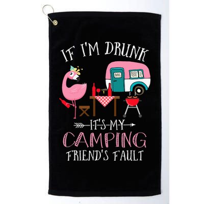 Camper If I'm Drunk It's My Camping Friends Fault Golf Towel
