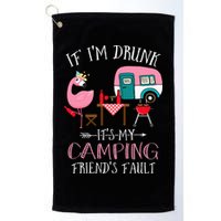 Camper If I'm Drunk It's My Camping Friends Fault Golf Towel