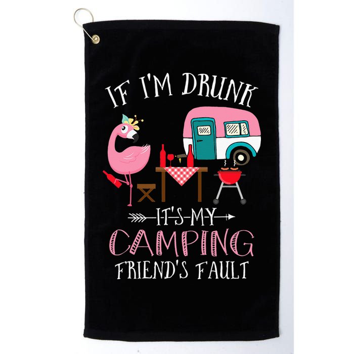 Camper If I'm Drunk It's My Camping Friends Fault Golf Towel