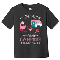 Camper If I'm Drunk It's My Camping Friends Fault Toddler T-Shirt