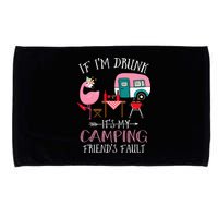 Camper If I'm Drunk It's My Camping Friends Fault Microfiber Hand Towel