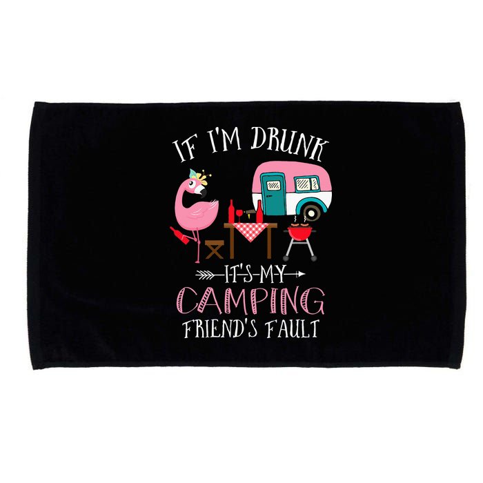 Camper If I'm Drunk It's My Camping Friends Fault Microfiber Hand Towel