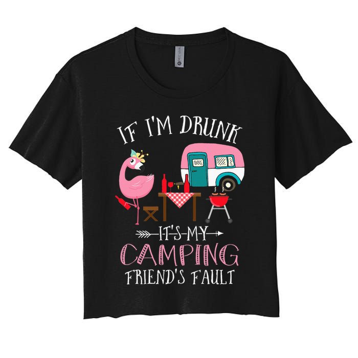 Camper If I'm Drunk It's My Camping Friends Fault Crop Top