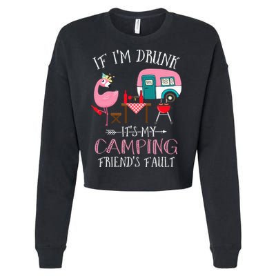 Camper If I'm Drunk It's My Camping Friends Fault Cropped Pullover Crew