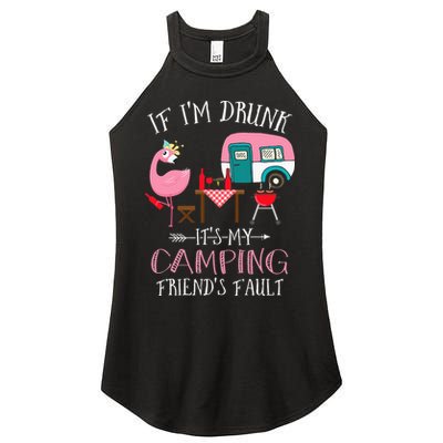 Camper If I'm Drunk It's My Camping Friends Fault Women's Perfect Tri Rocker Tank