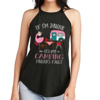 Camper If I'm Drunk It's My Camping Friends Fault Women's Perfect Tri Rocker Tank