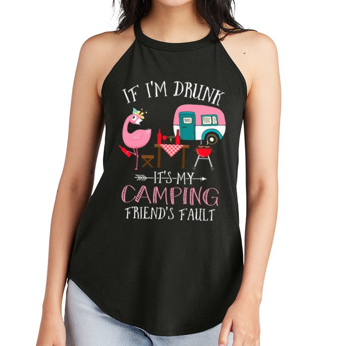 Camper If I'm Drunk It's My Camping Friends Fault Women's Perfect Tri Rocker Tank