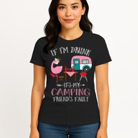 Camper If I'm Drunk It's My Camping Friends Fault Womens T-Shirt