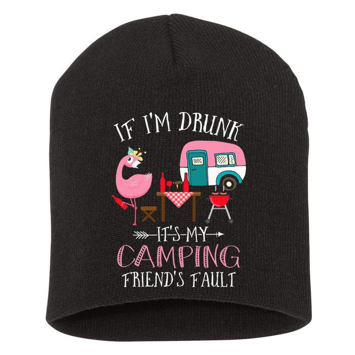 Camper If I'm Drunk It's My Camping Friends Fault Short Acrylic Beanie