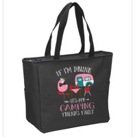 Camper If I'm Drunk It's My Camping Friends Fault Zip Tote Bag