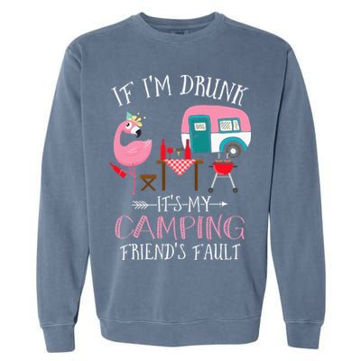 Camper If I'm Drunk It's My Camping Friends Fault Garment-Dyed Sweatshirt