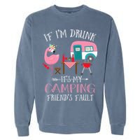 Camper If I'm Drunk It's My Camping Friends Fault Garment-Dyed Sweatshirt
