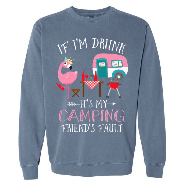 Camper If I'm Drunk It's My Camping Friends Fault Garment-Dyed Sweatshirt