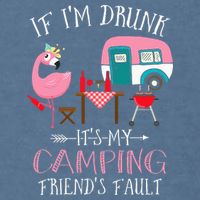 Camper If I'm Drunk It's My Camping Friends Fault Garment-Dyed Sweatshirt
