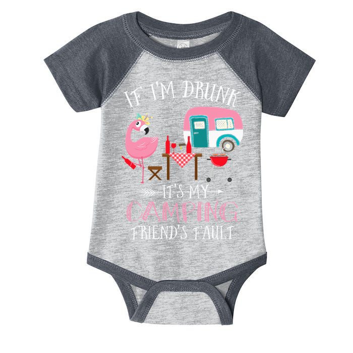 Camper If I'm Drunk It's My Camping Friends Fault Infant Baby Jersey Bodysuit