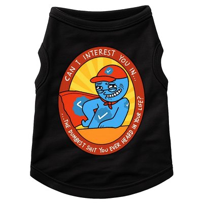 Can I Interest You In The Dumbest Shit You Ever Heard In Your Life New Doggie Tank