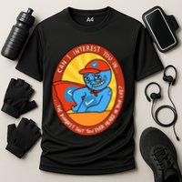 Can I Interest You In The Dumbest Shit You Ever Heard In Your Life New Performance Shirt