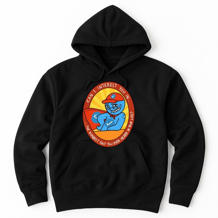 Can I Interest You In The Dumbest Shit You Ever Heard In Your Life New Hoodie