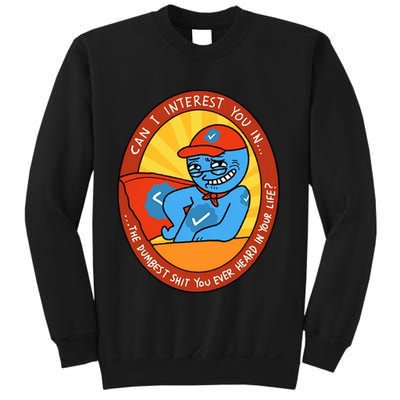 Can I Interest You In The Dumbest Shit You Ever Heard In Your Life New Sweatshirt