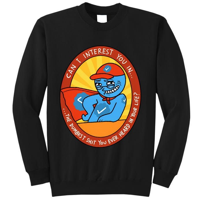 Can I Interest You In The Dumbest Shit You Ever Heard In Your Life New Sweatshirt