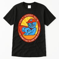 Can I Interest You In The Dumbest Shit You Ever Heard In Your Life New Tall T-Shirt