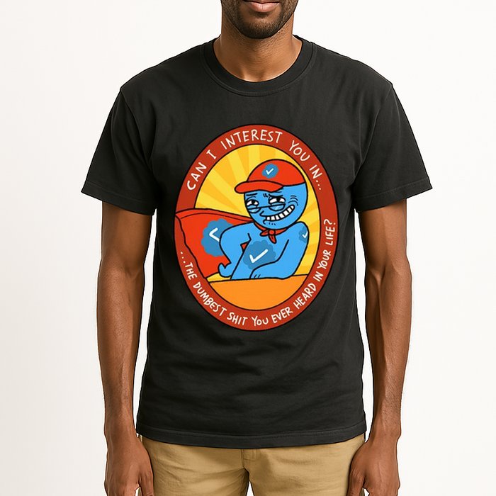 Can I Interest You In The Dumbest Shit You Ever Heard In Your Life New Tall T-Shirt